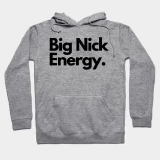 Big nick energy Hoodie